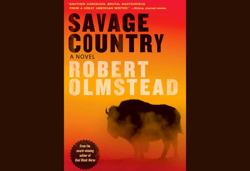 Robert Olmstead's new novel Savage Country