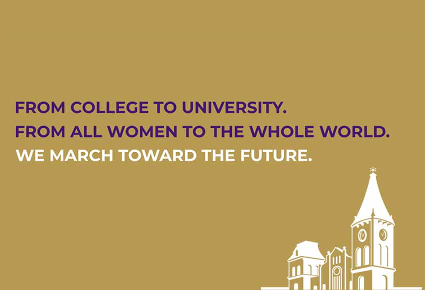 From college to university, from all women to the world, we march toward the future