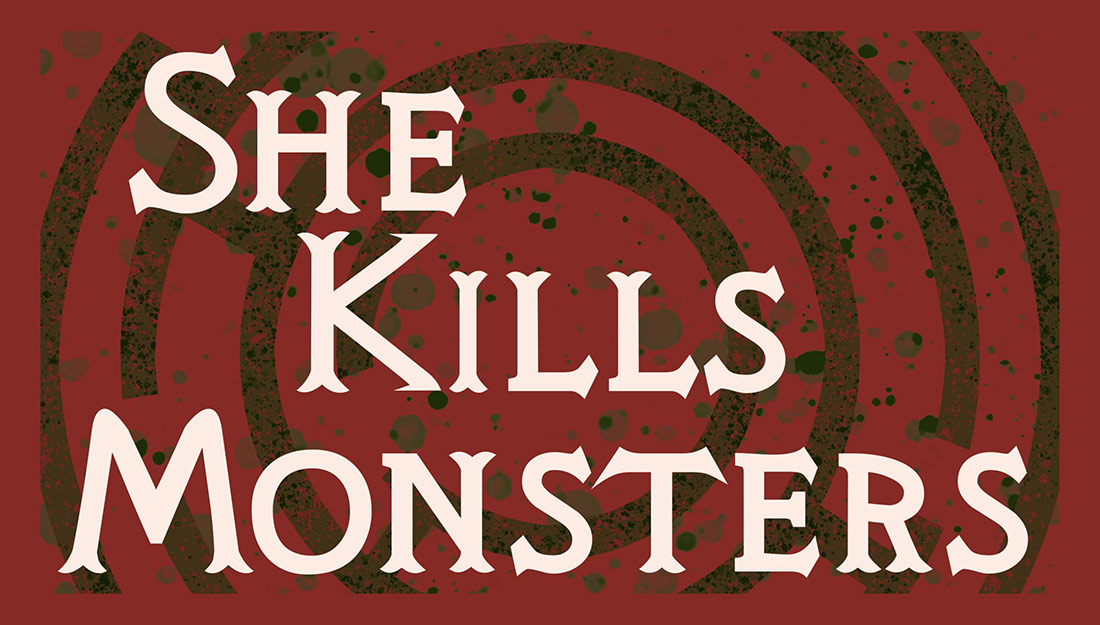 The words "She Kills Monsters" against a dramatic background.
