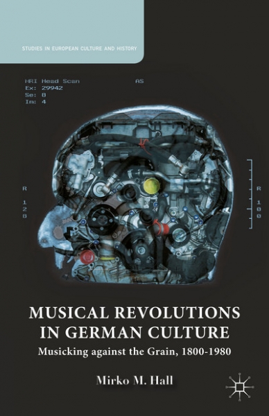 Book: Musical Revolutions in German Culture by Dr. Mirko Hall